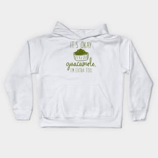 It’s Okay Guacamole, I’m Extra Too Kids Hoodie